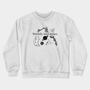 Seriously, Learn Science. Crewneck Sweatshirt